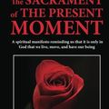 Cover Art for 9781451534412, The Sacrament of the Present Moment by Jean-Pierre De Caussade, J Ramiere, E J Strickland