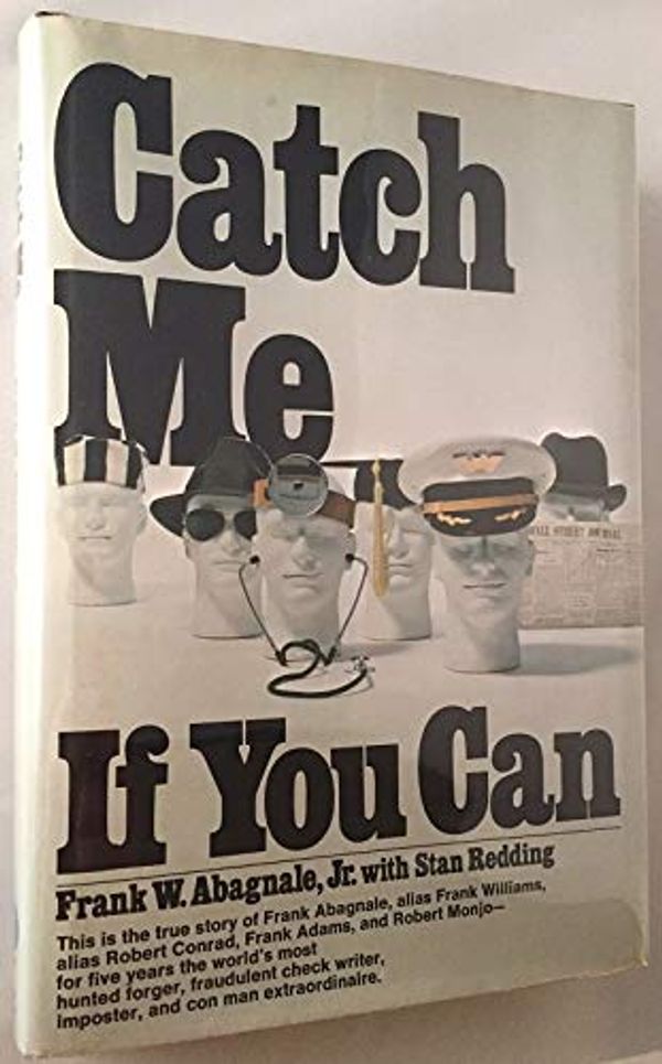 Cover Art for B002B1X2NS, Catch Me If You Can; This is the true story of Frank Abagnale, alias Frank Williams, alias Robert Conrad, Frank Adams, and Robert Monjo - for five years the world's most hunted forger, fraudulent che by (Biography & Autobiography) ABAGNALE, Frank; REDDING, Stan