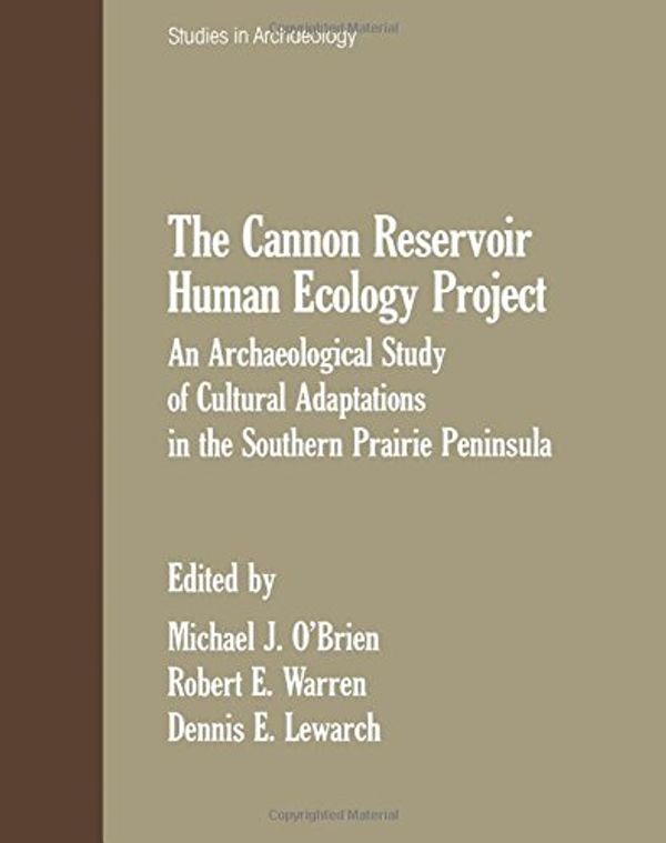 Cover Art for 9780125239806, Cannon Reservoir Human Ecology Project: An Archaeological Study of Cultural Adaptations in the Southern Prairie Peninsula (Studies in archaeology) by edited by Michael J. O'Brien, Robert E. Warren, Dennis E. Lewarch