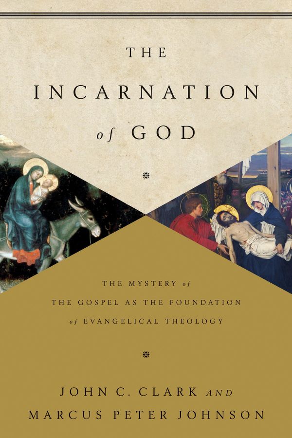 Cover Art for 9781433541872, The Incarnation of God: The Mystery of the Gospel as the Foundation of Evangelical Theology by John Clark, Marcus Peter Johnson