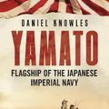 Cover Art for 9781781558140, Yamato: Flagship of the Japanese Imperial Navy by Daniel Knowles