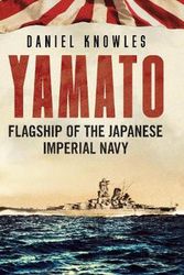Cover Art for 9781781558140, Yamato: Flagship of the Japanese Imperial Navy by Daniel Knowles