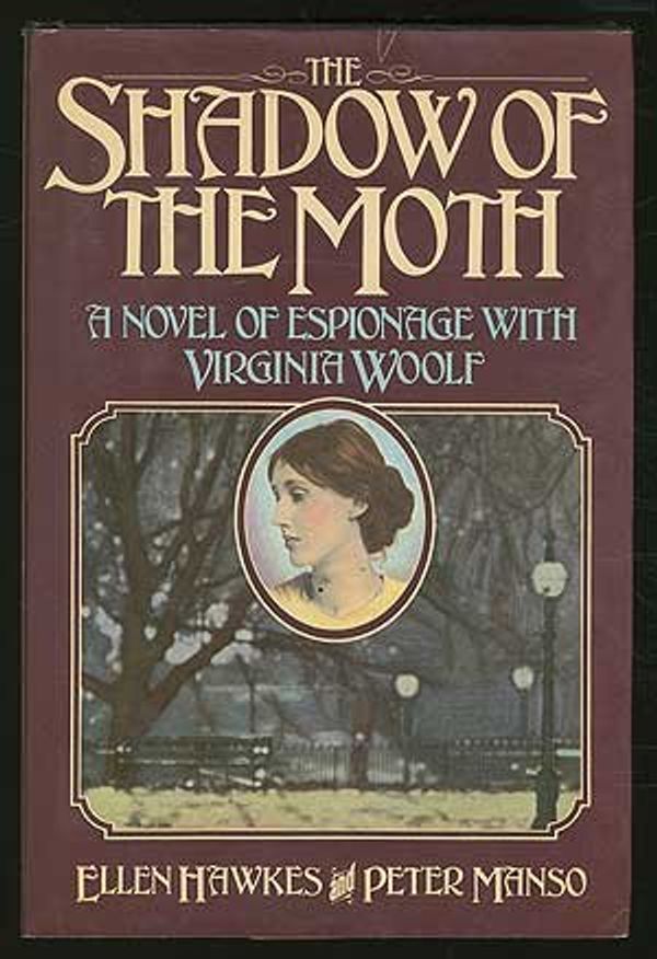 Cover Art for 9780312714147, The Shadow of the Moth: A Novel of Espionage With Virginia Woolf by Ellen Hawkes