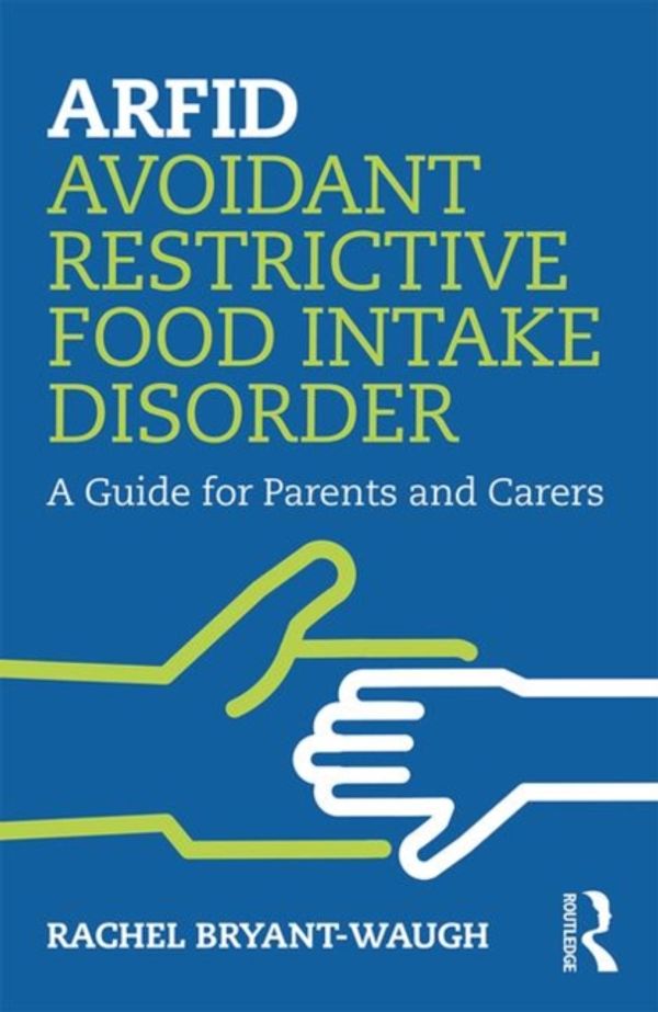 Cover Art for 9780367086107, ARFID Avoidant Restrictive Food Intake Disorder: A Guide for Parents and Carers by Rachel Bryant-Waugh