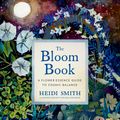 Cover Art for 9781683643807, The Bloom Book: A Flower Essence Guide to Cosmic Balance by Heidi Smith