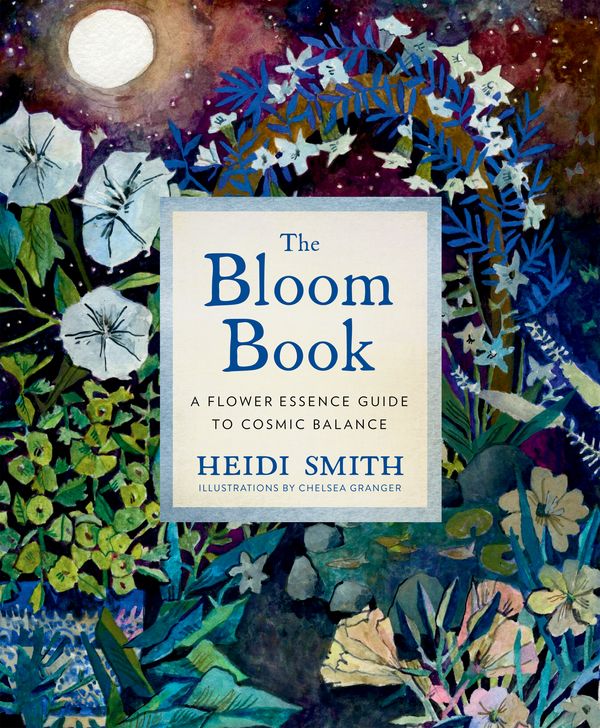 Cover Art for 9781683643807, The Bloom Book: A Flower Essence Guide to Cosmic Balance by Heidi Smith