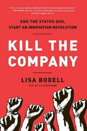 Cover Art for 9781937134020, Kill the Company by Lisa Bodell
