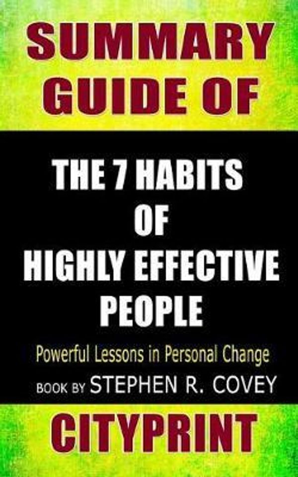 Cover Art for 9781090143259, Summary Guide Of | The 7 Habits of Highly Effective People: Powerful Lessons in Personal Change | Book by Stephen R. Covey by Cityprint