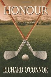 Cover Art for 9780983668916, Honour: A Historical Golf Novel by Richard O'Connor