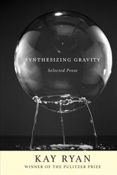 Cover Art for 9780802148186, Synthesizing Gravity: Selected Prose by Kay Ryan