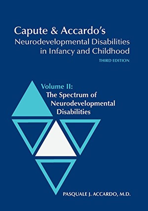 Cover Art for 9781557667588, Capute and Accardo's Neurodevelopmental Disabilities in Infancy and Childhood: Spectrum of Neurodevelopmental Disabilities v. 2 by Arnold J. Capute, Pasquale J. Accardo