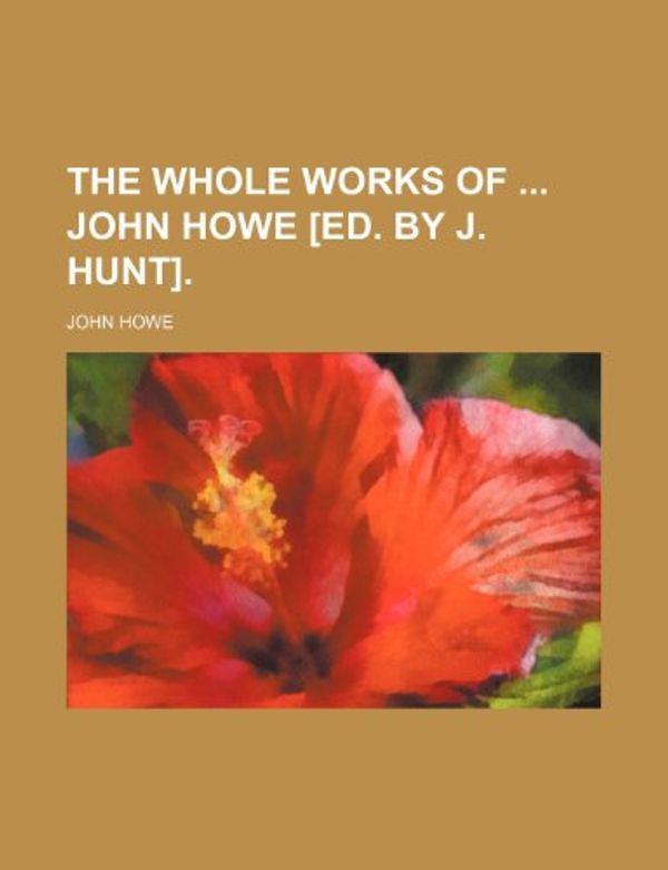 Cover Art for 9781150411298, Whole Works of John Howe £Ed. by J. Hunt]. (Paperback) by John Howe