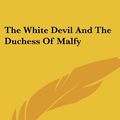 Cover Art for 9781432670658, The White Devil and the Duchess of Malfy by John Webster