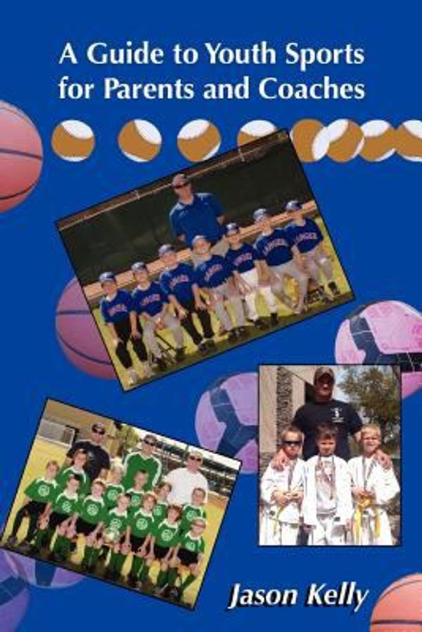 Cover Art for 9781935354253, A Guide to Youth Sports for Parents and Coaches by Jason Kelly