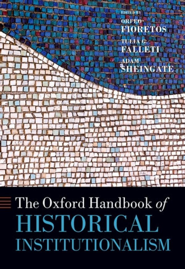 Cover Art for 9780191639845, The Oxford Handbook of Historical Institutionalism by Adam Sheingate, Orfeo Fioretos, Tulia G. Falleti