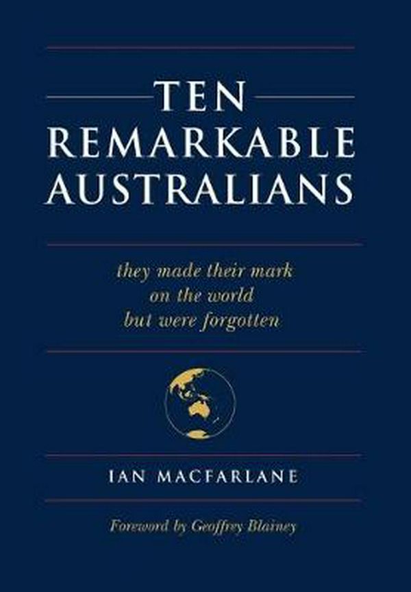 Cover Art for 9781925826524, Ten Remarkable Australians by Ian Macfarlane