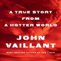 Cover Art for 9781524732851, Fire Weather: A True Story of Survival and Community in Our New Century of Fire by John Vaillant