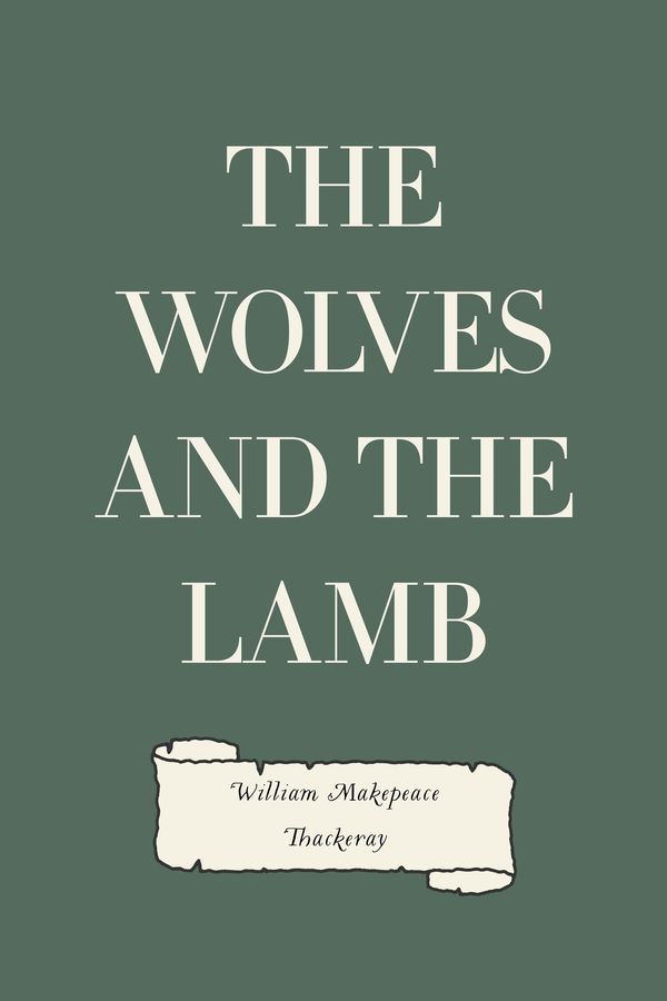 Cover Art for 9781531201609, The Wolves and the Lamb by William Makepeace Thackeray
