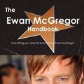 Cover Art for 9781743382301, The Ewan McGregor Handbook - Everything You Need to Know About Ewan McGregor by Emily Smith