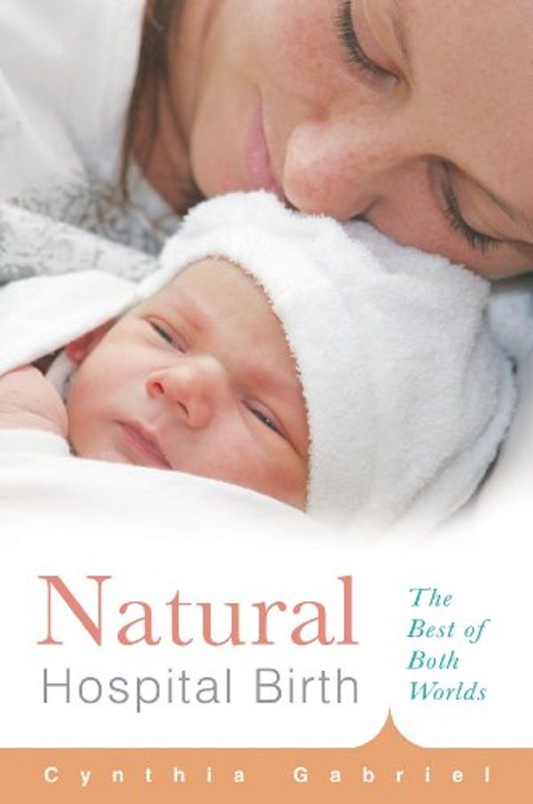 Cover Art for 9781558327177, Natural Hospital Birth by Cynthia Gabriel