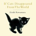 Cover Art for B07CTV8J77, If Cats Disappeared from the World by Genki Kawamura, Eric Selland-Translator