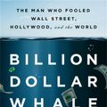 Cover Art for 9780316490672, Billion Dollar Whale: The Man Who Fooled Wall Street, Hollywood, and the World by Tom Wright