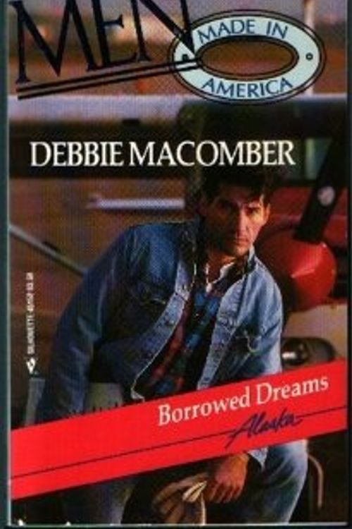 Cover Art for 9780373451524, Men Made in America #02 Alaska Borrowed Dreams by Debbie Macomber