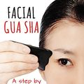 Cover Art for B075BMZJ62, Facial Gua Sha: A Step-by-step Guide to a Natural Facelift by Clive Witham