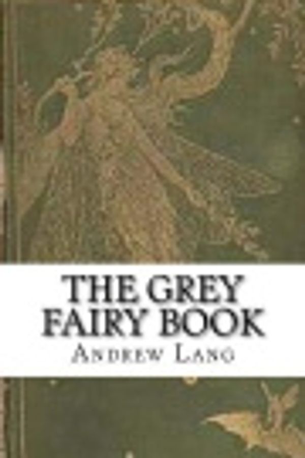 Cover Art for 9781720897590, The Grey Fairy Book by Andrew Lang