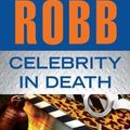 Cover Art for B00BXUCMB6, Celebrity In Death 1st (first) Edition by Robb, J. D. [2012] by J.d. Robb