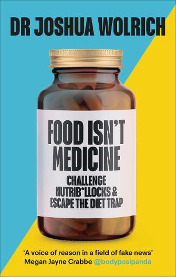 Cover Art for 9781785043451, Food Isn't Medicine: know the facts by Joshua Wolrich