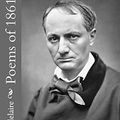 Cover Art for 9781511866002, Poems of 1861: New English verse translations of Baudelaire's poems, including the full text of the Flowers of Evil (1861) by Charles Baudelaire