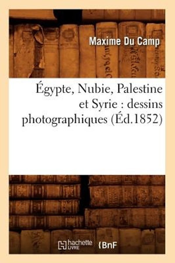 Cover Art for 9782012541399, Egypte, Nubie, Palestine Et Syrie: Dessins Photographiques by SANS AUTEUR