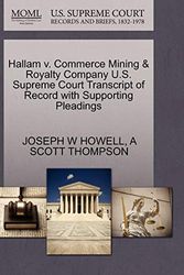 Cover Art for 9781270235507, Hallam v. Commerce Mining & Royalty Company U.S. Supreme Court Transcript of Record with Supporting Pleadings by JOSEPH W HOWELL