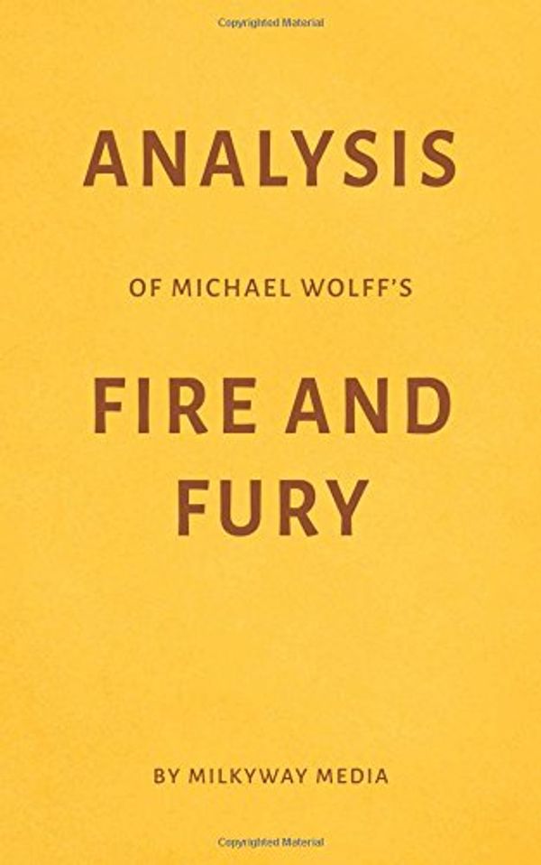 Cover Art for 9781977014856, Analysis of Michael Wolff’s Fire and Fury by Milkyway Media by Milkyway Media