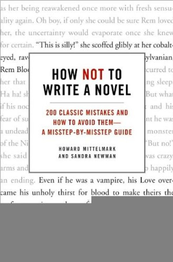 Cover Art for B004K33N4I, BySandra Newman,by Howard Mittelmark How Not to Write a Novel: 200 Classic Mistakes and How to Avoid Them--A Misstep-by-Misstep Guide(text only)[Paperback]2008 by By Sandra Newman,by Howard Mittelmark