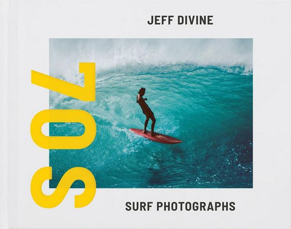 Cover Art for 9781942884606, Jeff Divine: 70s Surf Photographs by Jeff Divine