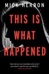 Cover Art for 9781473657342, This is What Happened by Mick Herron