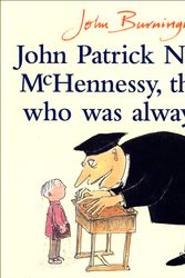 Cover Art for 9780099752004, John Patrick Norman McHennessy: The Boy Who Was Always Late by John Burningham