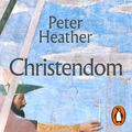 Cover Art for 9780241639504, Christendom by Peter Heather