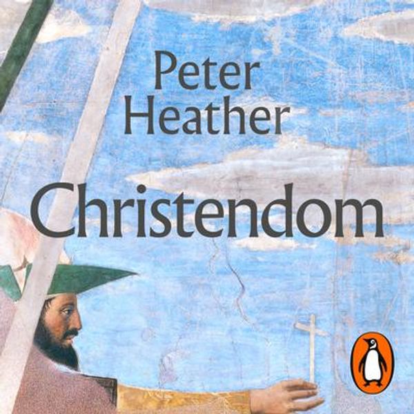 Cover Art for 9780241639504, Christendom by Peter Heather