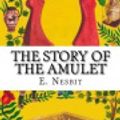 Cover Art for 9781977812407, The Story of the Amulet by Edith Nesbit