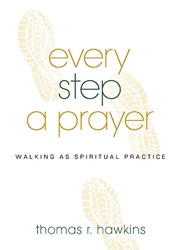 Cover Art for 9780835815215, Every Step a PrayerWalking as a Spiritual Practice by Thomas R. Hawkins