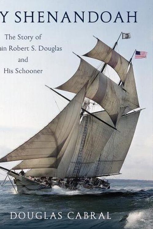 Cover Art for 9780884489818, My Shenandoah: The Story of Captain Robert S. Douglas and His Schooner by Douglas Cabral