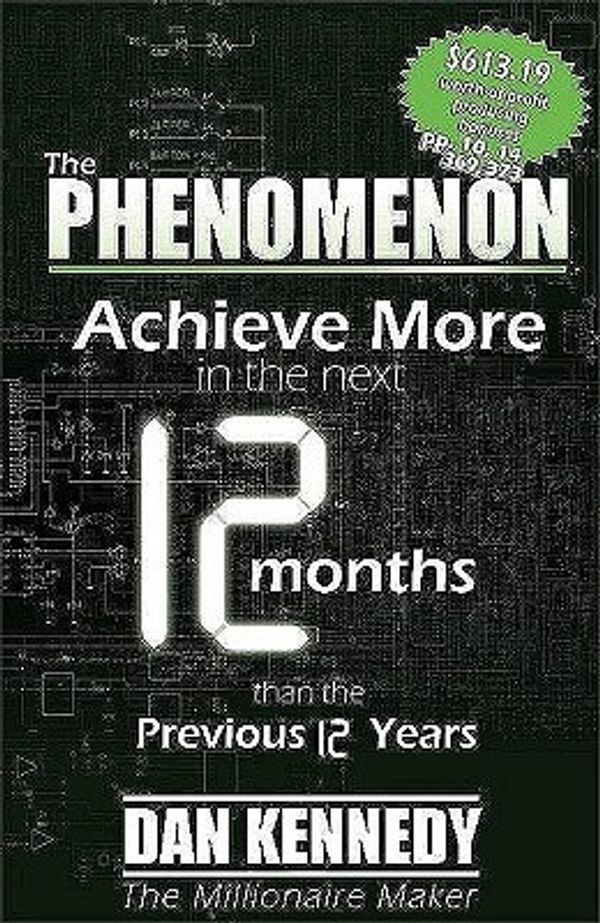 Cover Art for 9781601940315, The Phenomenon: Achieve More in the Next 12 Months Than the Previous 12 Years by Dan S Kennedy