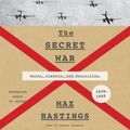 Cover Art for 9780062430977, The Secret War by Max Hastings, Steven Crossley