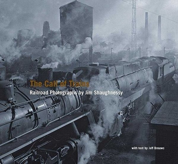 Cover Art for 9780393065923, The Call of Trains: Railroad Photographs by Jim Shaughnessy by Jim Shaughnessy
