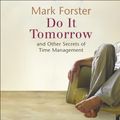 Cover Art for 9781529399189, Do It Tomorrow and Other Secrets of Time Management by Mark Forster
