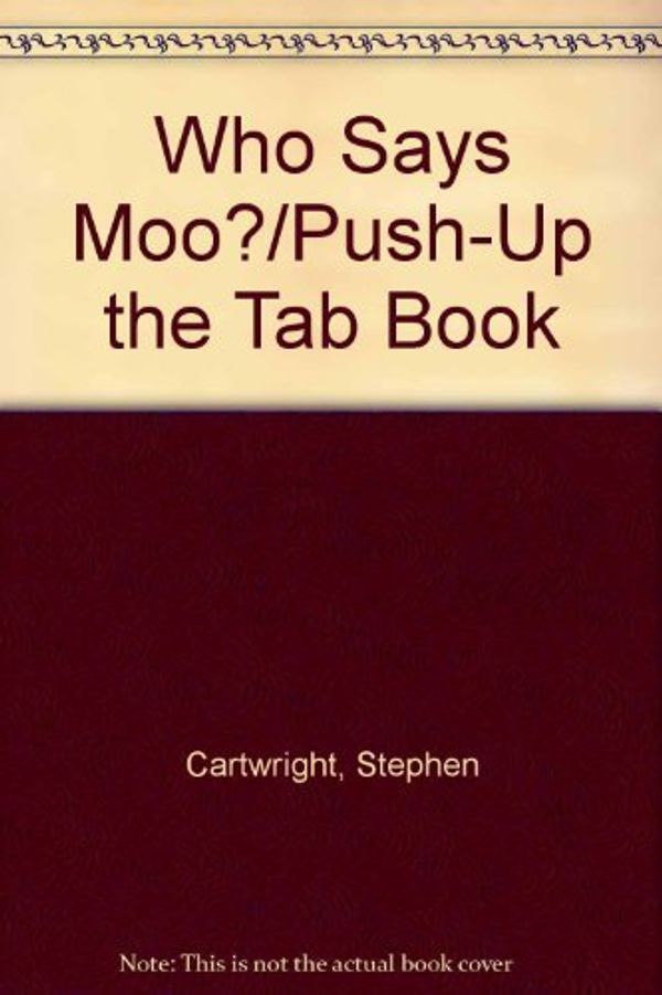 Cover Art for 9780792450412, Who Says Moo?/Push-Up the Tab Book by Stephen Cartwright