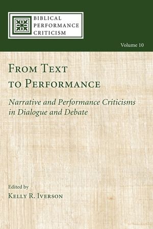 Cover Art for 9781630876081, From Text to Performance: Narrative and Performance Criticisms in Dialogue and Debate by Kelly R. Iverson